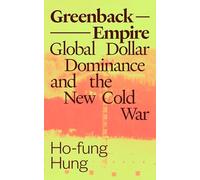 Greenback Empire: Global Dollar Dominance and the New Cold War (Phenomenal World Books)