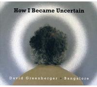 Greenberger, David & Bangalore - How I Became Uncertain