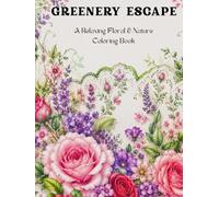 Greenery Escape: A Relaxing Floral & Nature Coloring Book for Adults (The mindful & creative art series)