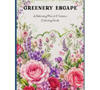 Greenery Escape: A Relaxing Floral & Nature Coloring Book for Adults (The mindful & creative art series)