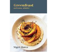 Greenfeast: Autumn, Winter: [A Cookbook]