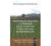 GREENFIELDS: BUILDING A STRONGER ECOSYSTEM FOR START-UPS AND ENTREPRENEURS: Suggested Standard Operating Procedures for Incubators