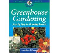 Greenhouse Gardening: Crowood Gardening Guide