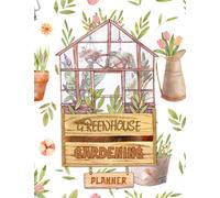 Greenhouse Gardening Planner: Gardener’s Journal to Set Goals, Design Your Garden Layout, Record Plant Successes and Avoid Past Mistakes.