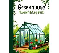 Greenhouse Planner and Log Book: Year-Round Greenhouse Journal for Planning, Tracking Progress, and Growing Success - Gardening Blank Monthly Calendar ... & Perfect Greenhouse Gifts for Women, Men