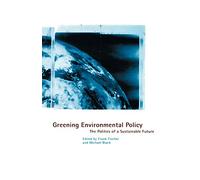 Greening Environmental Policy: The Politics of a Sustainable Future