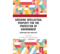 Greening Intellectual Property for the Protection of Environment – Renditions and Prospects