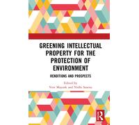 Greening Intellectual Property for the Protection of Environment: Renditions and Prospects