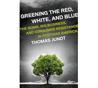 Greening the Red, White, and Blue: The Bomb, Big Business, and Consumer Resistance in Postwar America