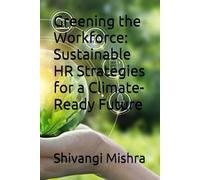 Greening the Workforce: Sustainable HR Strategies for a Climate-Ready Future
