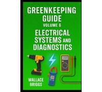 Greenkeeping Guide Volume 6: Electrical Systems and Diagnostics