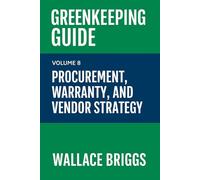 Greenkeeping Guide Volume 8: Procurement, Warranty, and Vendor Strategy