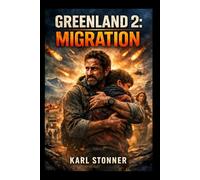 GREENLAND 2: MIGRATION: Post-Apocalyptic Survival Journey Through Humanity’s Migration and Rebirth Starring Gerald Butler
