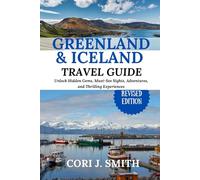 GREENLAND AND ICELAND TRAVEL GUIDE 2023: Unlock Hidden Gems, Must-See Sights, Adventures, and Thrilling Experiences (Travel Made Simple: Itinerary Series)