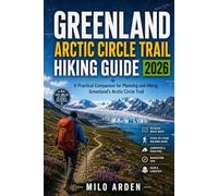 GREENLAND ARCTIC CIRCLE TRAIL HIKING GUIDE 2026: A Practical Companion for Planning and Hiking Greenland's Arctic Circle Trail (THE PATHFINDER TRAILS SERIES)
