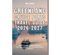 Greenland Cruise Ports Travel Guide 2026-2027: Arctic Fjords, Iceberg Routes & Cultural Encounters for Independent Cruisers (European Travel books & Christmas Guides)