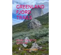 GREENLAND FJORD TRAILS: HIKING THE ARCTIC COASTLINE