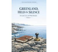 Greenland, Held in Silence - Volume I: On Land, Law, and What Remains (The Hearthside Stories)