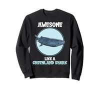 Greenland Sharks Awesome like a Greenland Shark Sweatshirt