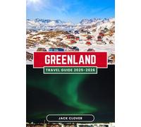 GREENLAND TRAVEL GUIDE 2025-2026: Your Complete Guide to the World's Largest Island - From Ice Sheets to Inuit Culture, Northern Lights to Midnight Sun