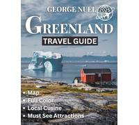 GREENLAND Travel Guide 2025 (Full Color): Explore the Arctic’s Breathtaking Landscapes, Culture, and Adventure