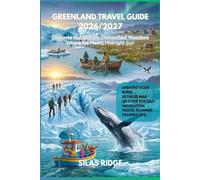 Greenland Travel Guide 2026/27: The Ultimate Interactive Insider's Handbook with QR Codes, Sustainable Tips, and Expert Itineraries for Majestic Icebergs, Vast Glaciers, Vibrant Inuit Culture, North
