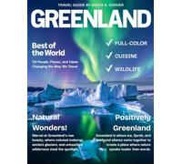 GREENLAND TRAVEL GUIDE 2026: An In-Depth Exploration of Majestic Icebergs, Vast Glaciers, Remote Villages, and Rich Arctic Heritage in One of the World's Last Untouched Frontiers.