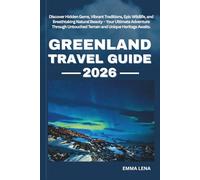GREENLAND TRAVEL GUIDE 2026: Discover Hidden Gems, Vibrant Traditions, Epic Wildlife, and Breathtaking Natural Beauty - Your Ultimate Adventure Through Untouched Terrain and Unique Heritage Awaits.