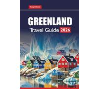GREENLAND TRAVEL GUIDE 2026: Explore Arctic Adventures, Northern Lights Tours, Iceberg Cruises, Local Culture, Hiking Routes, and Practical Tips