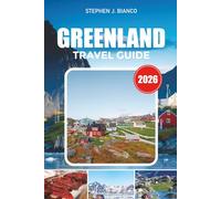 GREENLAND TRAVEL GUIDE 2026: Explore the Arctic Wilderness with Hidden Gems, Midnight Sun Experiences, Scenic Cruises, Packing Tips & Top Time to Visit