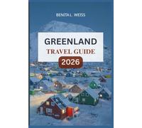 GREENLAND TRAVEL GUIDE 2026: Explore Untamed Beauty, Ancient Culture & Arctic Wonders in the World’s Last Great Frontier