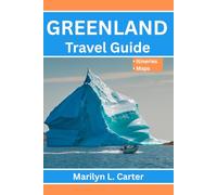 Greenland Travel Guide: Hike, Sail And Explore The Land Of Icebergs And Midnight Sun. (Destination Diaries)