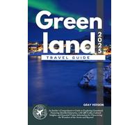 Greenland Travel Guide: The Ultimate Handbook for Exploring the Arctic Wonders and Unveiling Untouched Landscapes