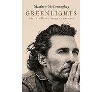 Greenlights: oder die Kunst, bergab zu rennen / Nummer Eins der New York Times-Bestsellerliste: Die Autobiographie von Oscar-Preisträger Matthew McConaughey