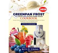 GreenPan Frost Ice Cream and Frozen Drink Maker Cookbook: Frozen Perfection Simplified | Unlock Endless Dessert and Drink Possibilities with the GreenPan Frost Ice Cream & Frozen Drink Maker