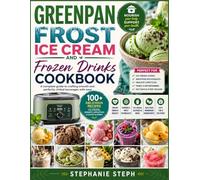 Greenpan frost ice cream and Frozen drinks cookbook: A complete guide to crafting smooth and perfectly chilled beverages with ease
