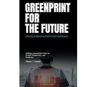 Greenprint for the Future: Designing Nature-Infused Urban Landscapes: Building Sustainable Cities for Health, Productivity, and Resilience