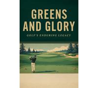 Greens and Glory: Golf's Enduring Legacy