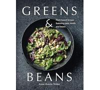 Greens & Beans: Green cuisine with peas, lentils, and beans: Plant-based recipes featuring peas, lentils and beans