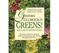 Greens Glorious Greens!: More Than 140 Ways to Prepare All Those Great-Tasting, Super-Healthy, Beautiful Leafy Greens