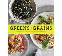 Greens + Grains: Recipes for Deliciously Healthful Meals