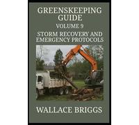 Greenskeeping Guide Volume 9: Storm Recovery and Emergency Protocols (Greenkeeping Guide)