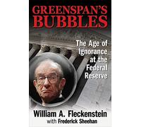 Greenspan's Bubbles: The Age of Ignorance at the Federal Reserve