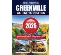 GREENVILLE GUIDA TURISTICA 2025: Esplora le principali attrazioni, i migliori ristoranti e i tesori nascosti della città più affascinante della Carolina del Sud.