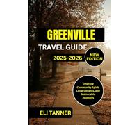 Greenville Travel Guide 2025-2026: Embrace Community Spirit, Local Delights, and Memorable Journeys