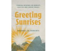 Greeting Sunrises: Finding Renewal on Korea's Coastal and Urban Trails (Wayfarer)