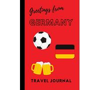 Greetings form Germany: Blank Lined Travel Journal, Berlin, The Bavarian Alps, Baden-Baden