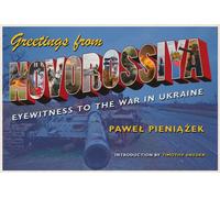 Greetings from Novorossiya : Eyewitness to the War in Ukraine