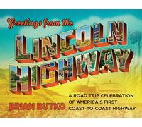 Greetings from the Lincoln Highway: A Road Trip Celebration of America's First Coast-to-Coast Highway