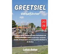 GREETSIEL REISEFÜHRER 2026: Entdecken Sie den historischen Hafen Ostfrieslands , die Zwillingswindmühlen, Küstenwanderwege, versteckte Juwelen, die ... und unvergessliche Abenteuer in der Nordsee.